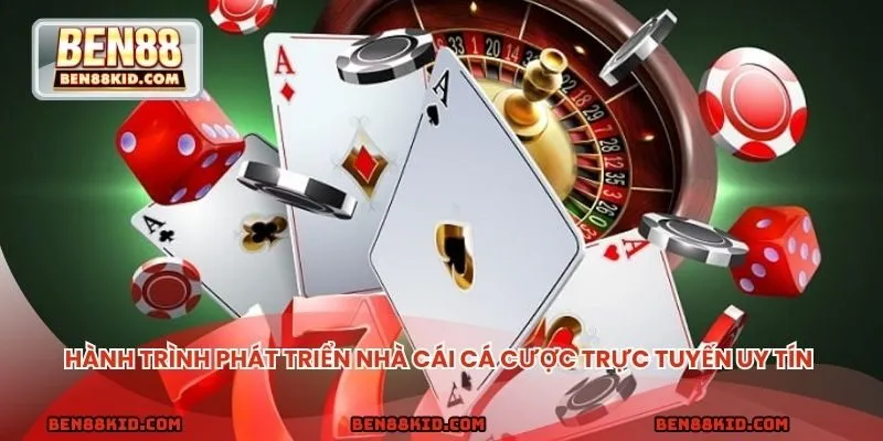 Hành trình phát triển nhà cái cá cược trực tuyến uy tín