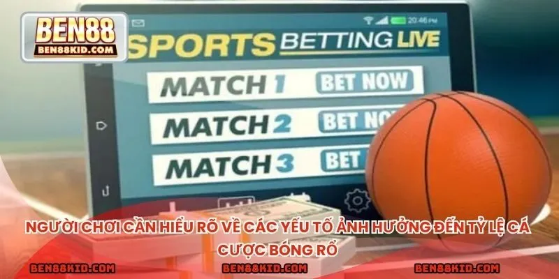 Người chơi cần hiểu rõ về các yếu tố ảnh hưởng đến tỷ lệ cá cược bóng rổ