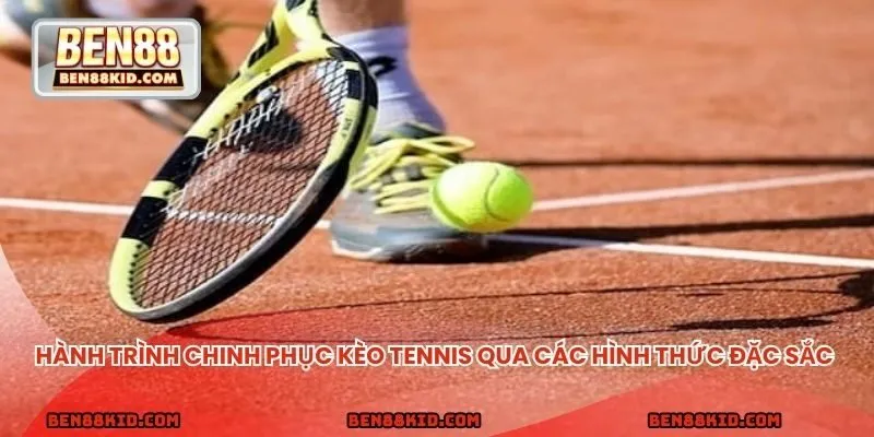 Hành trình chinh phục kèo tennis qua các hình thức đặc sắc
