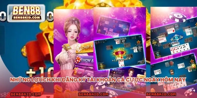 Những lợi ích khi đăng ký tài khoản cá cược ngay hôm nay