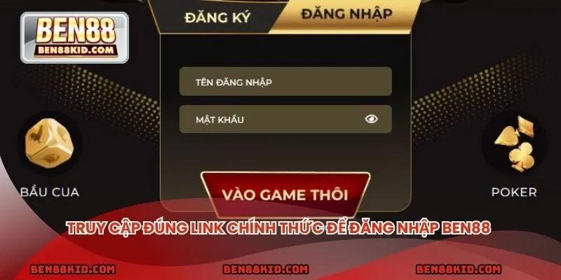 Bạn cần truy cập đúng link chính thức của nhà cái để đăng nhập BEN88