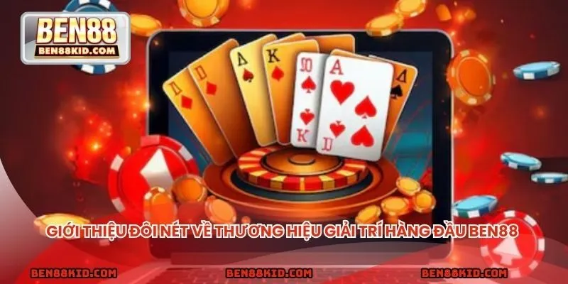 Giới thiệu đôi nét về thương hiệu giải trí hàng đầu BEN88