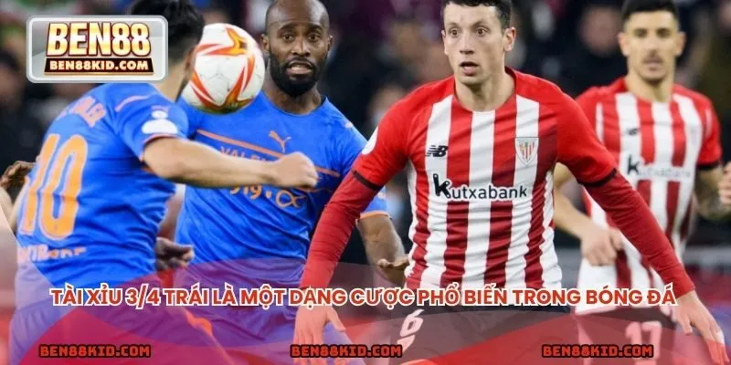 Tài xỉu 3/4 trái là một dạng cược phổ biến trong bóng đá rất dễ chơi