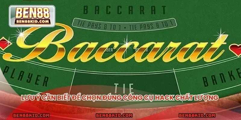 Lưu ý cần biết để chọn đúng công cụ hack baccarat chất lượng