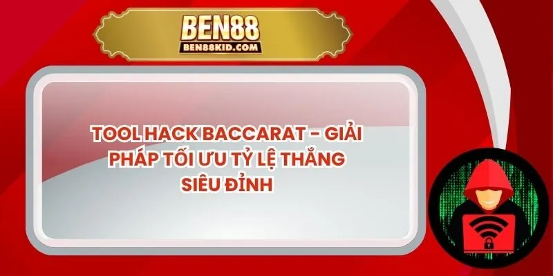Tool Hack Baccarat - Giải Pháp Tối Ưu Tỷ Lệ Thắng Siêu Đỉnh